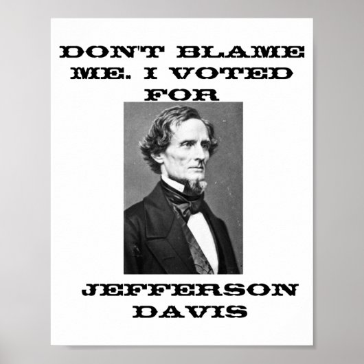 Dont Blame Me I Voted For Jefferson Davis Poster (Voorkant)