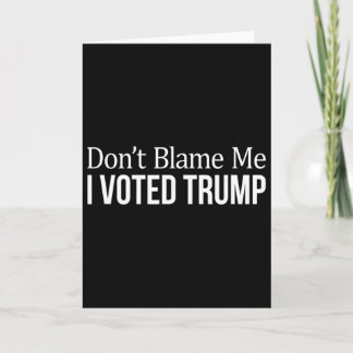 Don't Blame Me - I Voted Trump -  Kaart