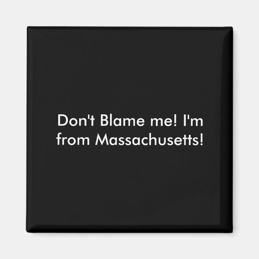 Dont Blame Me Im From Machusetts  Magneet (Voorkant)