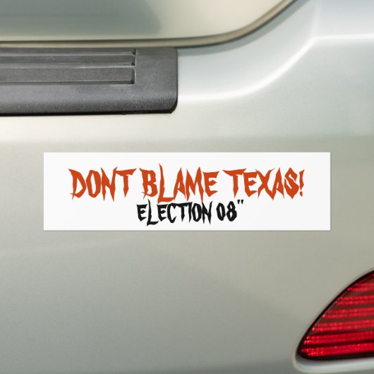 DONT BLAME TEXAS!, VERKIEZING 08" BUMPERSTICKER (Op auto)