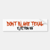 DONT BLAME TEXAS!, VERKIEZING 08" BUMPERSTICKER (Voorkant)