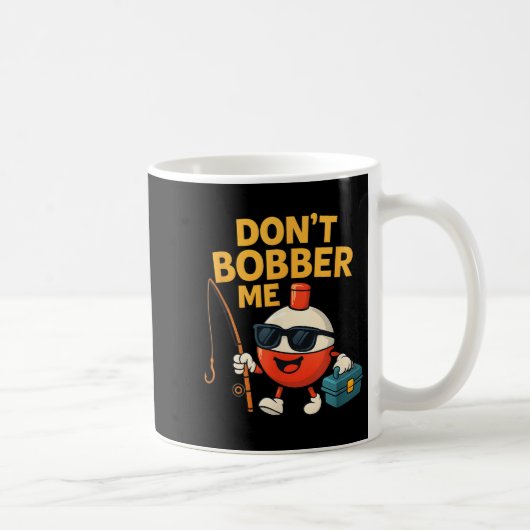 Don't Bobber Me Funny Fishing Bobber Quote Koffiemok (Rechts)