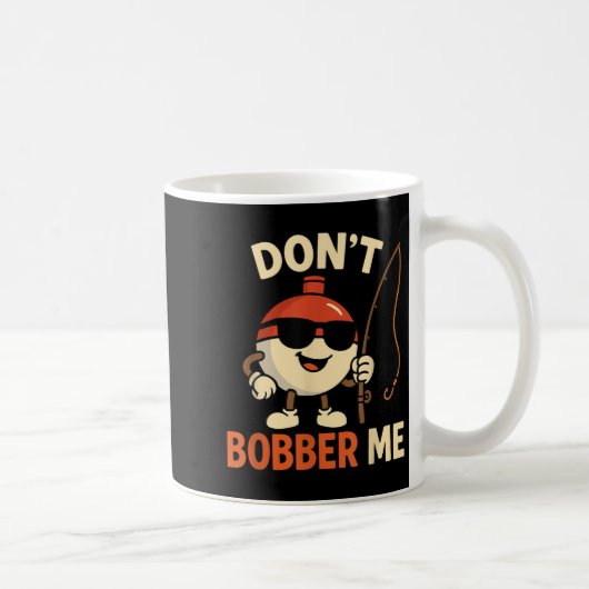 Don't Bobber Me Funny Fishing Bobber Quote Koffiemok (Rechts)