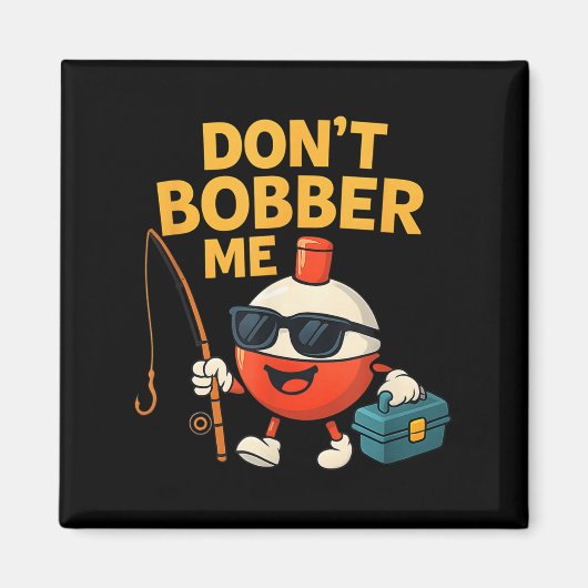Don't Bobber Me Funny Fishing Bobber Quote  Magneet (Voorkant)
