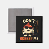 Don't Bobber Me Funny Fishing Bobber Quote Magneet (Voorkant / Achterkant)