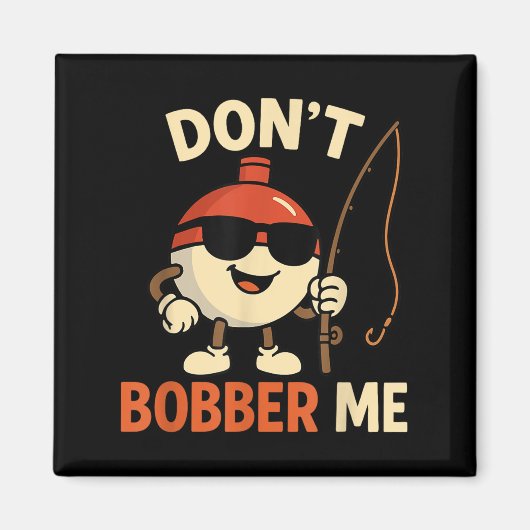 Don't Bobber Me Funny Fishing Bobber Quote Magneet (Voorkant)