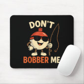 Don't Bobber Me Funny Fishing Bobber Quote  Muismat (Met muis)