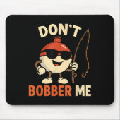 Don't Bobber Me Funny Fishing Bobber Quote  Muismat (Voorkant)