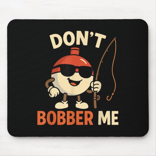 Don't Bobber Me Funny Fishing Bobber Quote  Muismat (Voorkant)