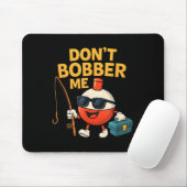 Don't Bobber Me Funny Fishing Bobber Quote  Muismat (Met muis)