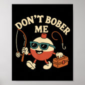 Don't Bobber Me Funny Fishing Bobber Quote Poster (Voorkant)