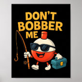 Don't Bobber Me Funny Fishing Bobber Quote Poster (Voorkant)