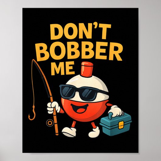 Don't Bobber Me Funny Fishing Bobber Quote Poster (Voorkant)