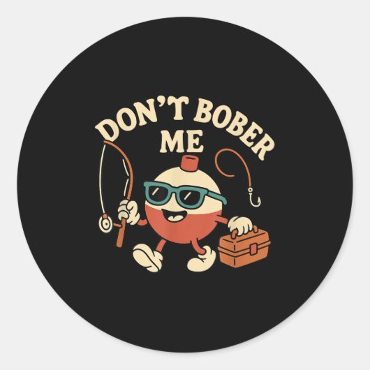 Don't Bobber Me Funny Fishing Bobber Quote Ronde Sticker (Voorkant)