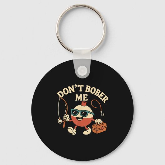 Don't Bobber Me Funny Fishing Bobber Quote  Sleutelhanger (Voorkant)