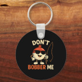 Don't Bobber Me Funny Fishing Bobber Quote  Sleutelhanger (Voorkant)