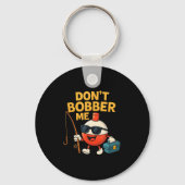 Don't Bobber Me Funny Fishing Bobber Quote  Sleutelhanger (Voorkant)