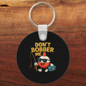 Don't Bobber Me Funny Fishing Bobber Quote  Sleutelhanger (Voorkant)