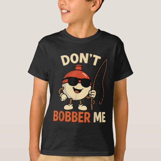 Don't Bobber Me Funny Fishing Bobber Quote  T-shirt (Voorkant)