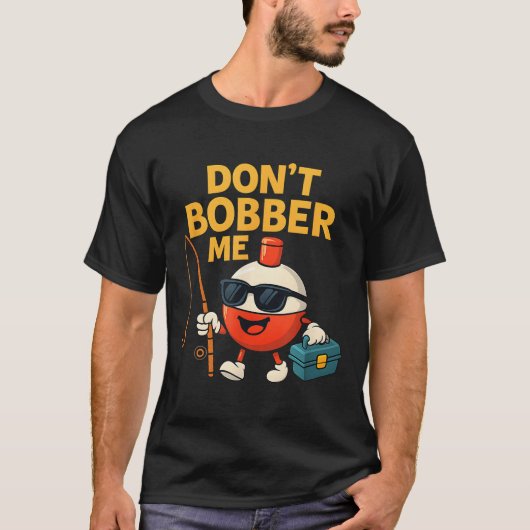 Don't Bobber Me Funny Fishing Bobber Quote T-shirt (Voorkant)