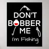 Dont Bobber Me Im Fishing _1  Poster (Voorkant)