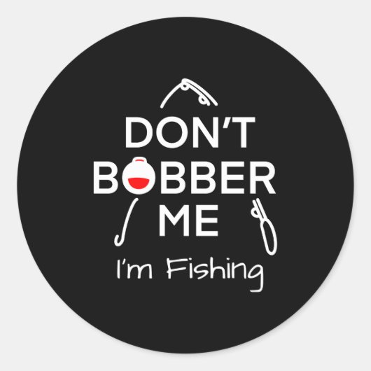 Dont Bobber Me Im Fishing _1  Ronde Sticker (Voorkant)