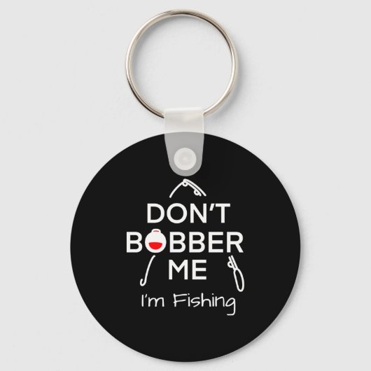 Dont Bobber Me Im Fishing _1  Sleutelhanger (Voorkant)