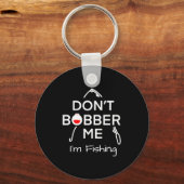 Dont Bobber Me Im Fishing _1  Sleutelhanger (Voorkant)