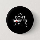 Dont Bobber Me Im Fishing  Ronde Button 5,7 Cm (Voorkant)