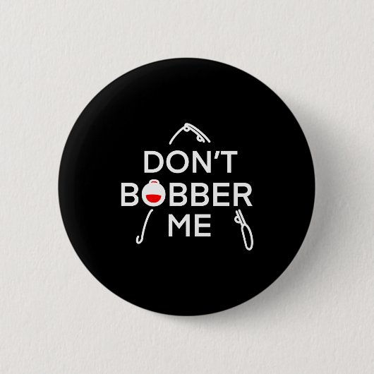 Dont Bobber Me Im Fishing  Ronde Button 5,7 Cm (Voorkant)