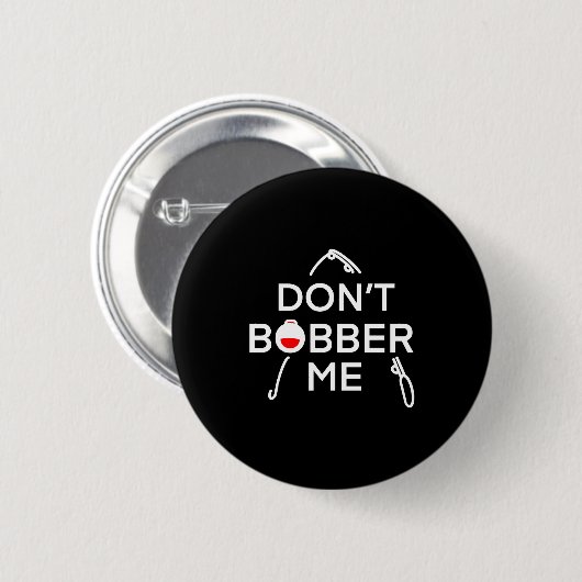 Dont Bobber Me Im Fishing  Ronde Button 5,7 Cm (Voorkant /achterkant)