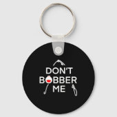 Dont Bobber Me Im Fishing  Sleutelhanger (Voorkant)