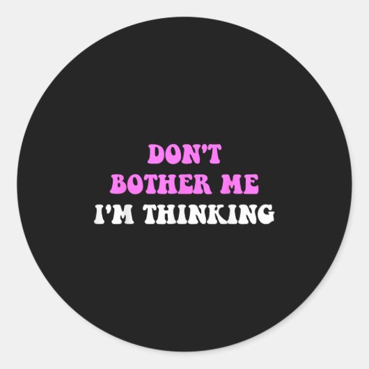 Don't Bother Me I'm Thinking Quote Ronde Sticker (Voorkant)