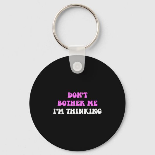 Don't Bother Me I'm Thinking Quote Sleutelhanger (Voorkant)