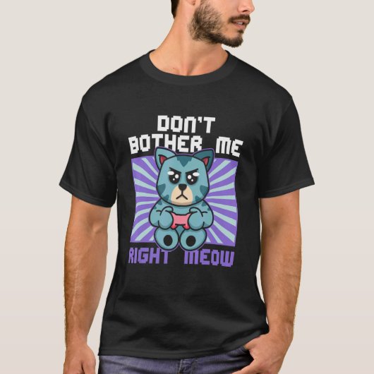 Don't Bother Me Right Meow Cat Whisperer Gamer Gam T-shirt (Voorkant)