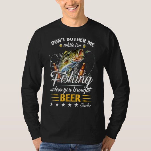 Don't Bother Me While I'm Fishing Unless You Broug T-shirt (Voorkant)