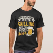 Dont Bother Me While Im Grilling Beer  Grilled Mea T-shirt (Voorkant)