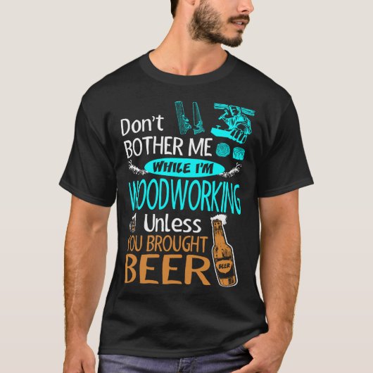 Dont Bother terwijl het hout bewerkt, tenzij er sp T-shirt (Voorkant)