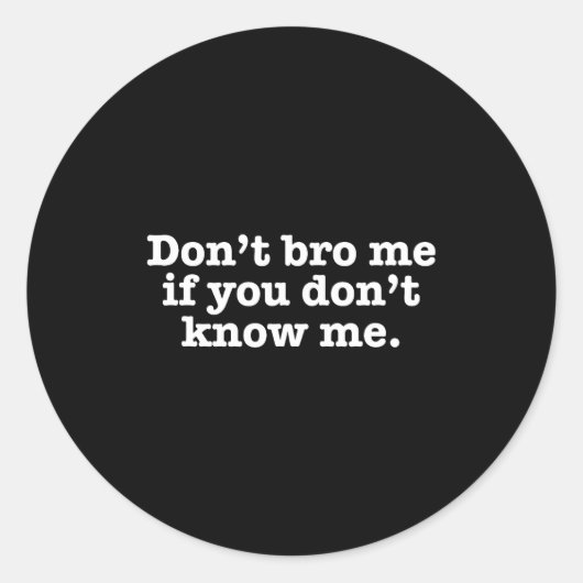 Dont Bro Me If You Dont Know Me  Ronde Sticker (Voorkant)
