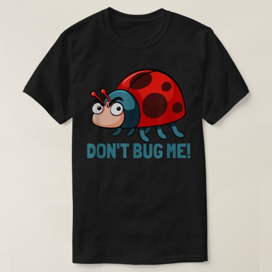 Dont bug me Funny Ladybug Beetle Insects Joke sayi T-shirt (Design voorkant)