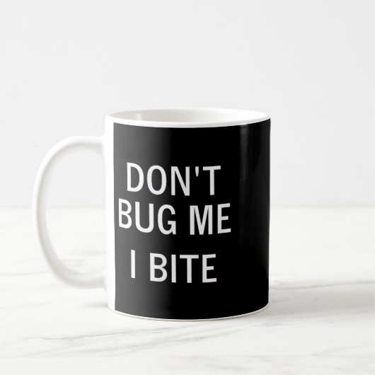 Don't Bug Me I Bite, Sarcastic, Funny, Joke, Famil Koffiemok (Links)