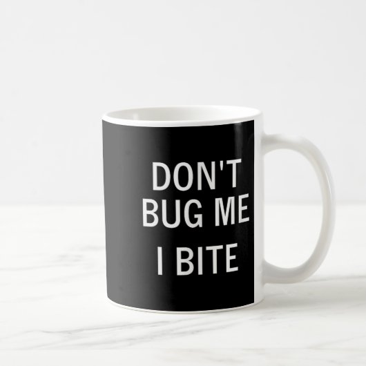 Don't Bug Me I Bite, Sarcastic, Funny, Joke, Famil Koffiemok (Rechts)