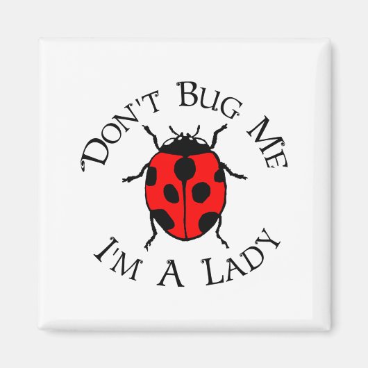 Dont Bug Me Im A Lady Magneet (Voorkant)
