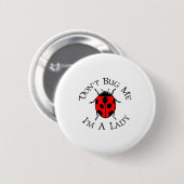 Dont Bug Me Im A Lady  Ronde Button 5,7 Cm (Voorkant /achterkant)
