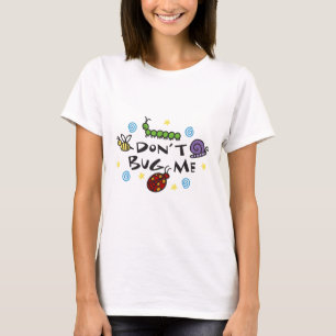 Dont Bug me T-shirt