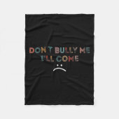 Dont Bully Me Ill Come _1  Fleece Deken (Voorkant)