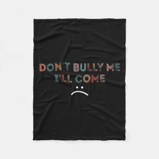 Dont Bully Me Ill Come _1  Fleece Deken (Voorkant)