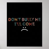 Dont Bully Me Ill Come _1 Poster (Voorkant)