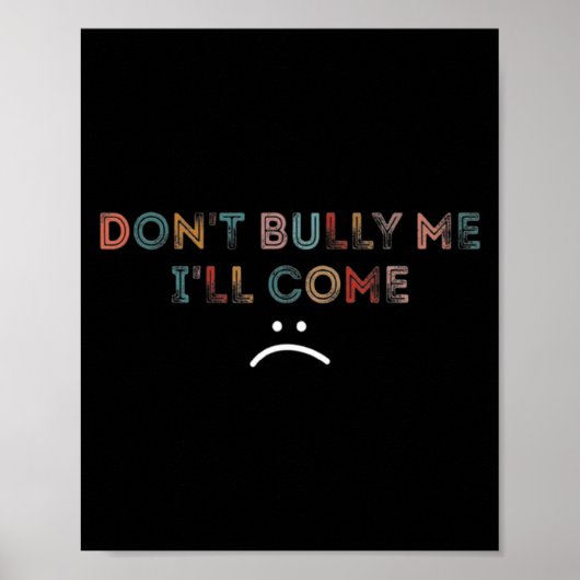 Dont Bully Me Ill Come _1  Poster (Voorkant)