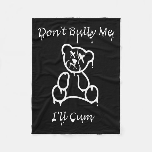 Dont Bully Me Ill Come _2 Fleece Deken (Voorkant)